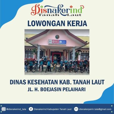 Dinas Kesehatan Kab. Tanah Laut – Tenaga Promosi Kesehatan, Tenaga Sanitarian Lingkungan, Tenaga Nutrisionis, Tenaga Administrasi Keuangan dan Tenaga Apoteker.
